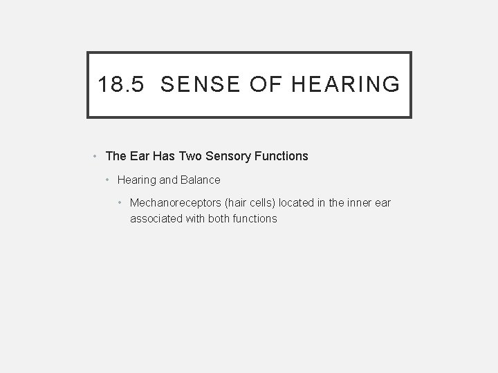 18. 5 SENSE OF HEARING • The Ear Has Two Sensory Functions • Hearing