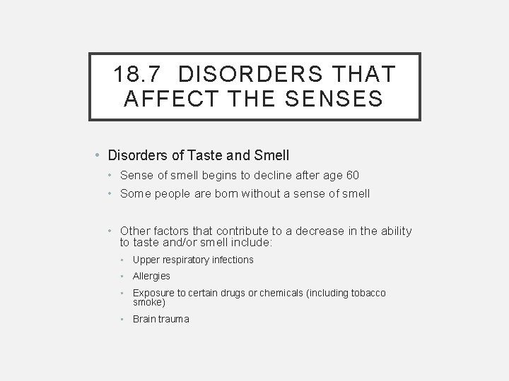 18. 7 DISORDERS THAT AFFECT THE SENSES • Disorders of Taste and Smell •