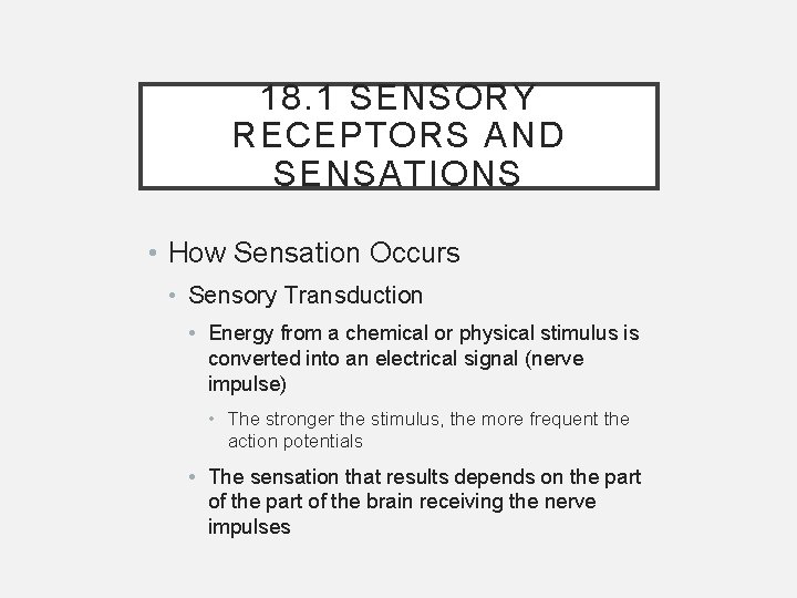 18. 1 SENSORY RECEPTORS AND SENSATIONS • How Sensation Occurs • Sensory Transduction •
