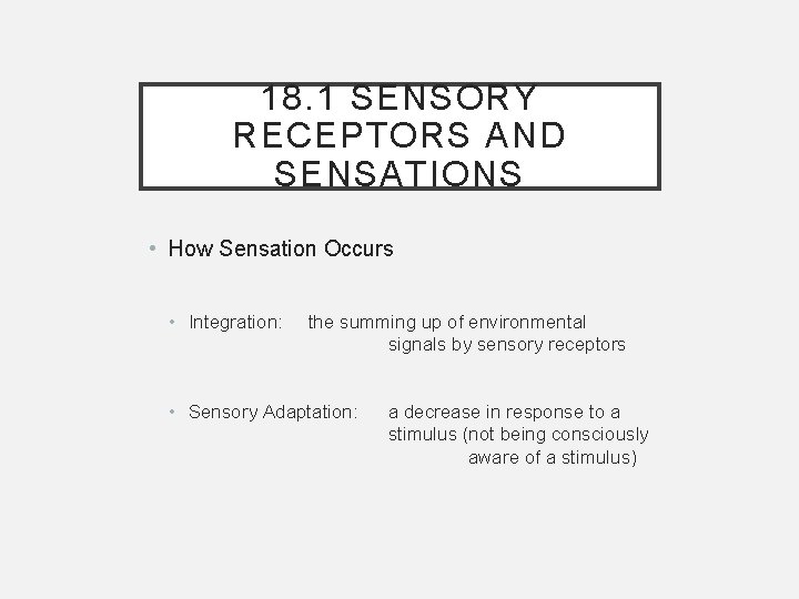 18. 1 SENSORY RECEPTORS AND SENSATIONS • How Sensation Occurs • Integration: the summing