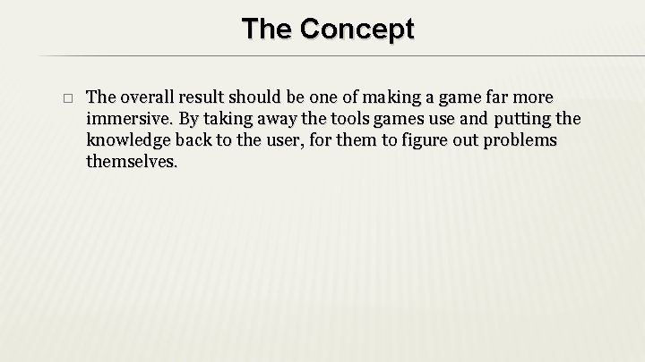 The Concept � The overall result should be one of making a game far The Concept � The overall result should be one of making a game far