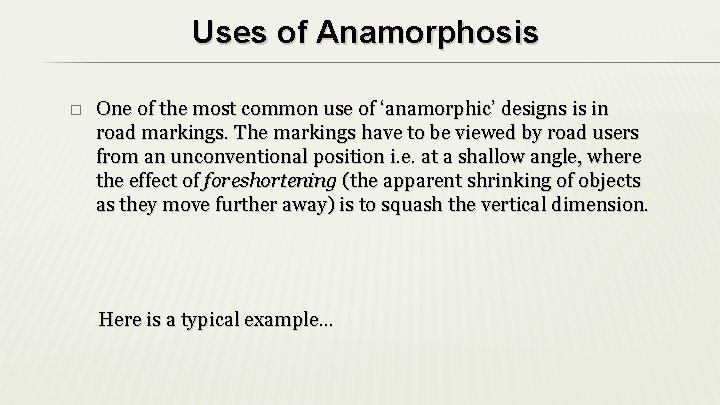 Uses of Anamorphosis � One of the most common use of ‘anamorphic’ designs is Uses of Anamorphosis � One of the most common use of ‘anamorphic’ designs is