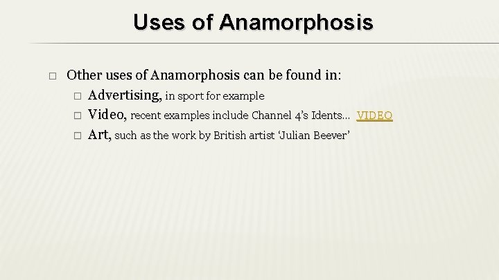 Uses of Anamorphosis � Other uses of Anamorphosis can be found in: � Advertising, Uses of Anamorphosis � Other uses of Anamorphosis can be found in: � Advertising,