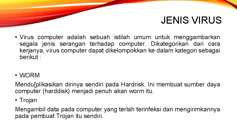 JENIS VIRUS • Virus computer adalah sebuah istilah umum untuk menggambarkan segala jenis serangan JENIS VIRUS • Virus computer adalah sebuah istilah umum untuk menggambarkan segala jenis serangan