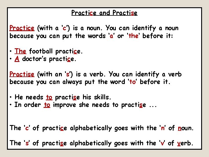 Practice and Practise Practice (with a ‘c’) is a noun. You can identify a