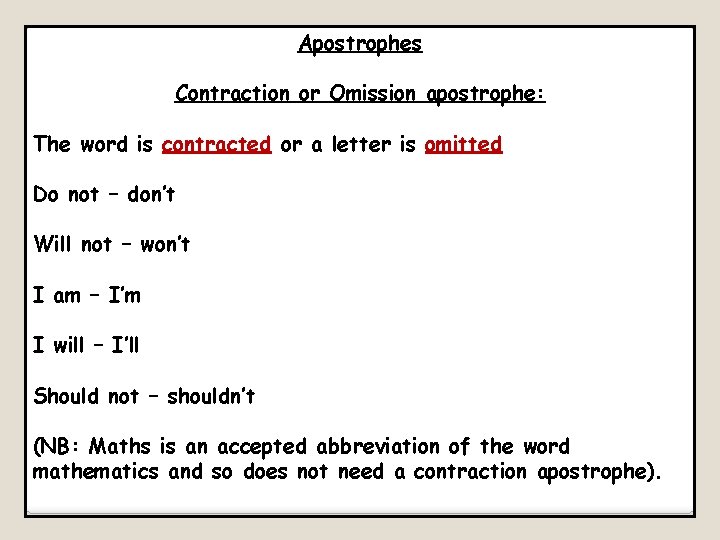 Apostrophes Contraction or Omission apostrophe: The word is contracted or a letter is omitted