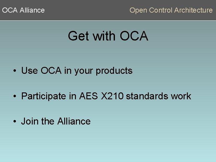 OCA Alliance Open Control Architecture Get with OCA • Use OCA in your products