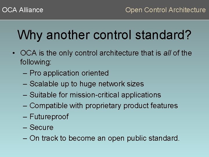 OCA Alliance Open Control Architecture Why another control standard? • OCA is the only