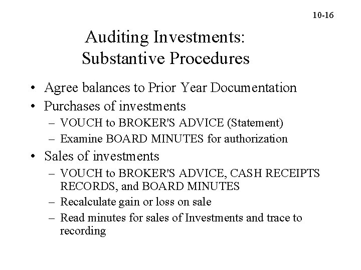 10 -16 Auditing Investments: Substantive Procedures • Agree balances to Prior Year Documentation •