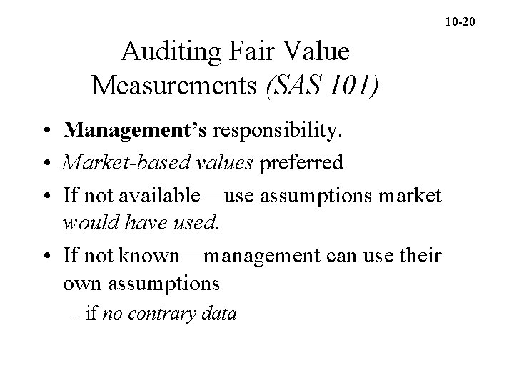 10 -20 Auditing Fair Value Measurements (SAS 101) • Management’s responsibility. • Market-based values