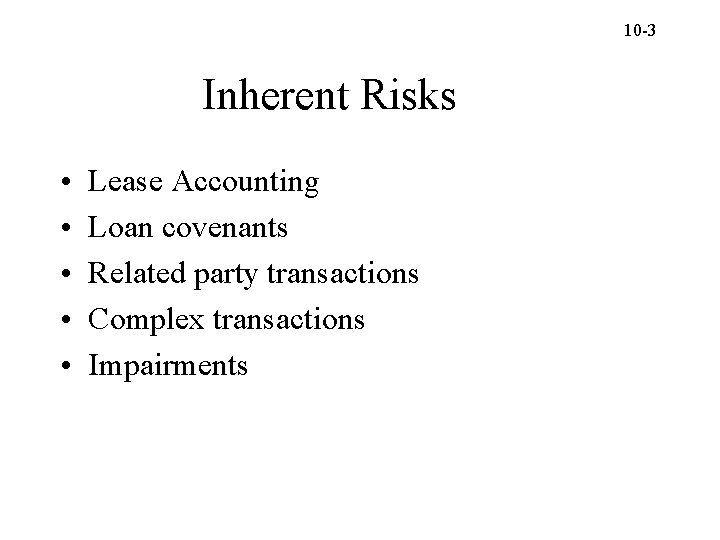 10 -3 Inherent Risks • • • Lease Accounting Loan covenants Related party transactions