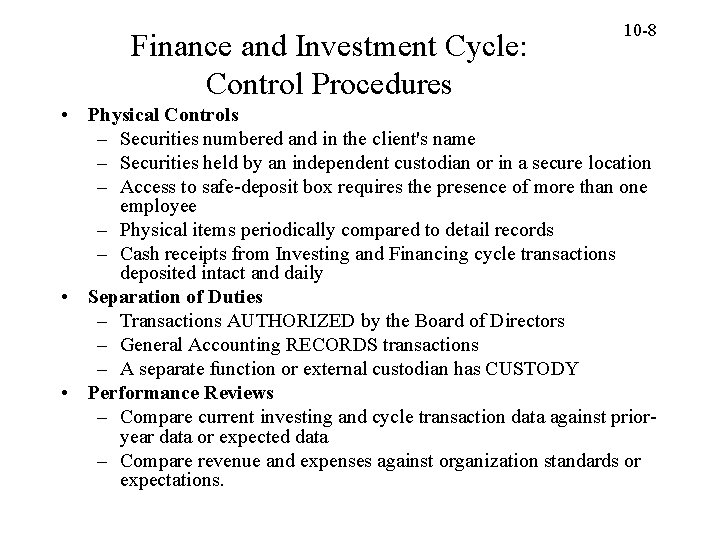 Finance and Investment Cycle: Control Procedures 10 -8 • Physical Controls – Securities numbered