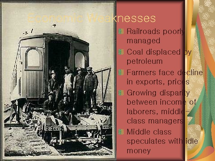 Economic Weaknesses Railroads poorly managed Coal displaced by petroleum Farmers face decline in exports,