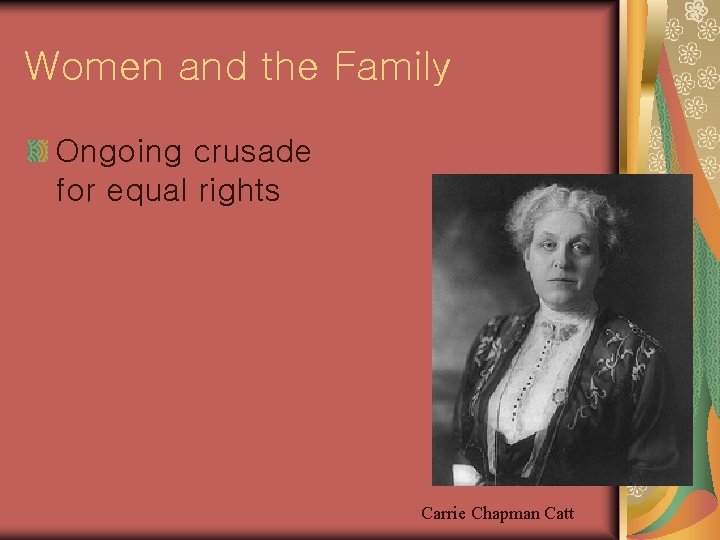 Women and the Family Ongoing crusade for equal rights Carrie Chapman Catt 