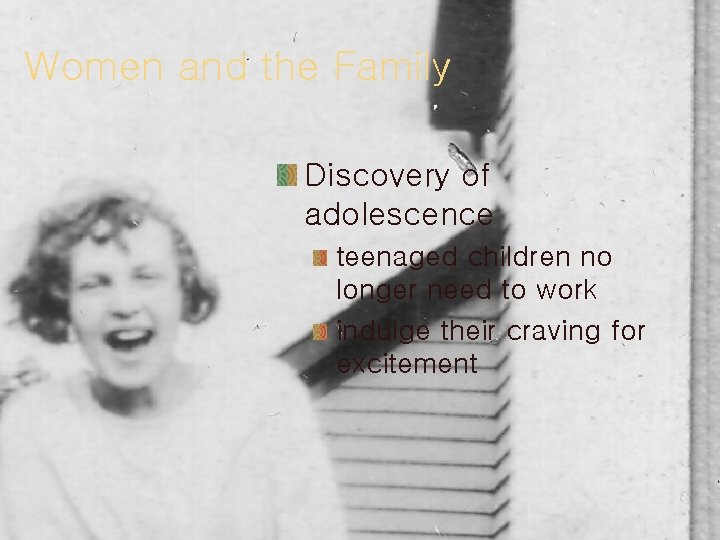 Women and the Family Discovery of adolescence teenaged children no longer need to work