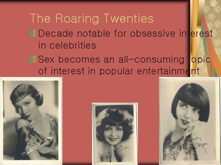 The Roaring Twenties Decade notable for obsessive interest in celebrities Sex becomes an all-consuming