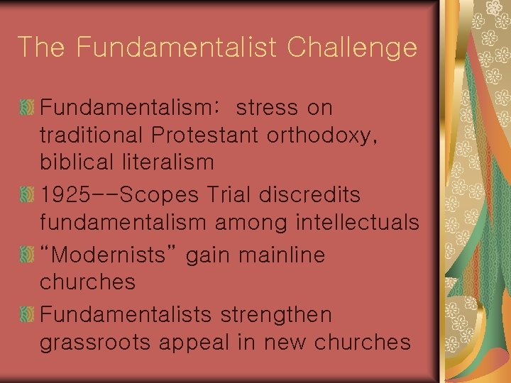 The Fundamentalist Challenge Fundamentalism: stress on traditional Protestant orthodoxy, biblical literalism 1925 --Scopes Trial