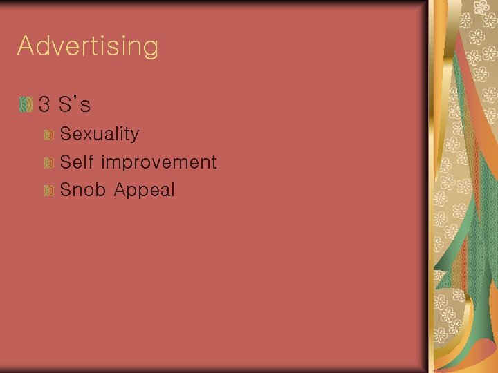 Advertising 3 S’s Sexuality Self improvement Snob Appeal 