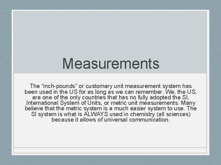 Measurements The “inch-pounds” or customary unit measurement system has been used in the US