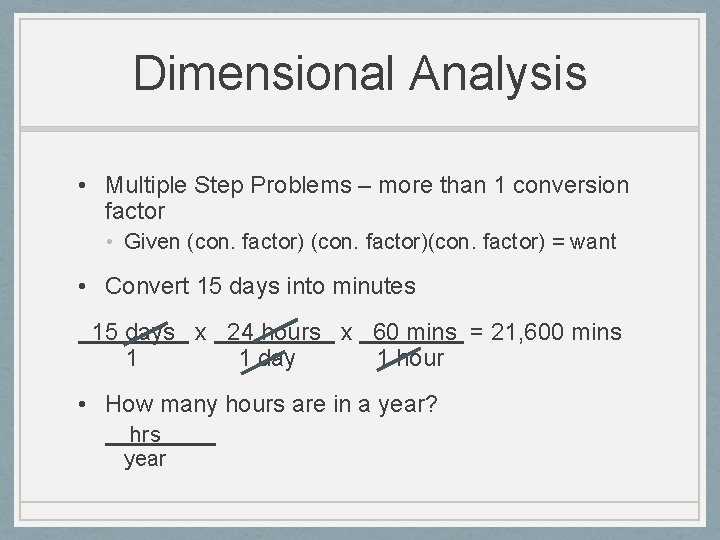 Dimensional Analysis • Multiple Step Problems – more than 1 conversion factor • Given