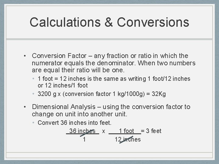 Calculations & Conversions • Conversion Factor – any fraction or ratio in which the