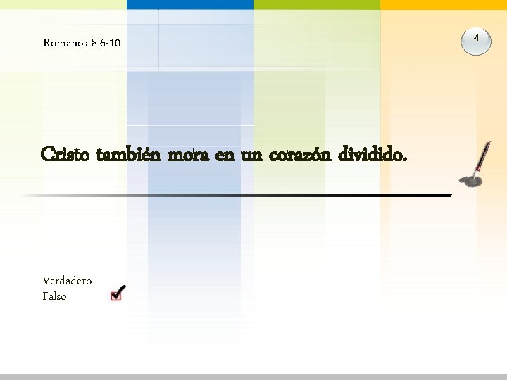 Romanos 8: 6 -10 Cristo también mora en un corazón dividido. Verdadero Falso 4 Romanos 8: 6 -10 Cristo también mora en un corazón dividido. Verdadero Falso 4