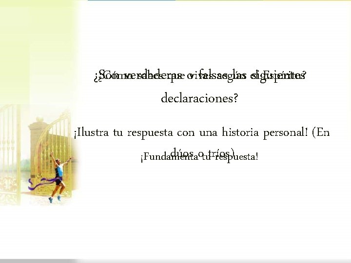 ¿Son verdaderas falsas las elsiguientes ¿Cómo sabes que ovives según Espíritu? declaraciones? ¡Ilustra tu ¿Son verdaderas falsas las elsiguientes ¿Cómo sabes que ovives según Espíritu? declaraciones? ¡Ilustra tu