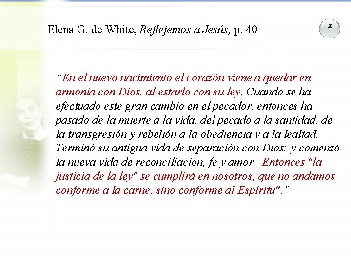 Elena G. de White, Reflejemos a Jesús, p. 40 2 “En el nuevo nacimiento Elena G. de White, Reflejemos a Jesús, p. 40 2 “En el nuevo nacimiento