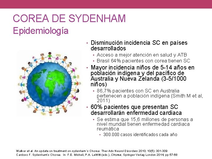 COREA DE SYDENHAM Epidemiología • Disminución incidencia SC en países desarrollados • Acceso a