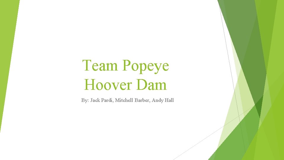 Team Popeye Hoover Dam By: Jack Pardi, Mitchell Barber, Andy Hall 