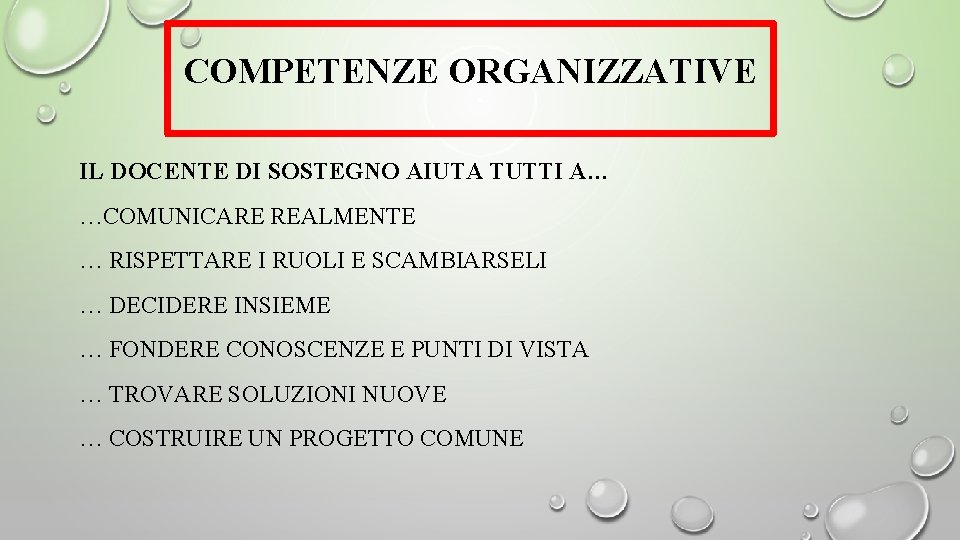 COMPETENZE ORGANIZZATIVE IL DOCENTE DI SOSTEGNO AIUTA TUTTI A… …COMUNICARE REALMENTE … RISPETTARE I