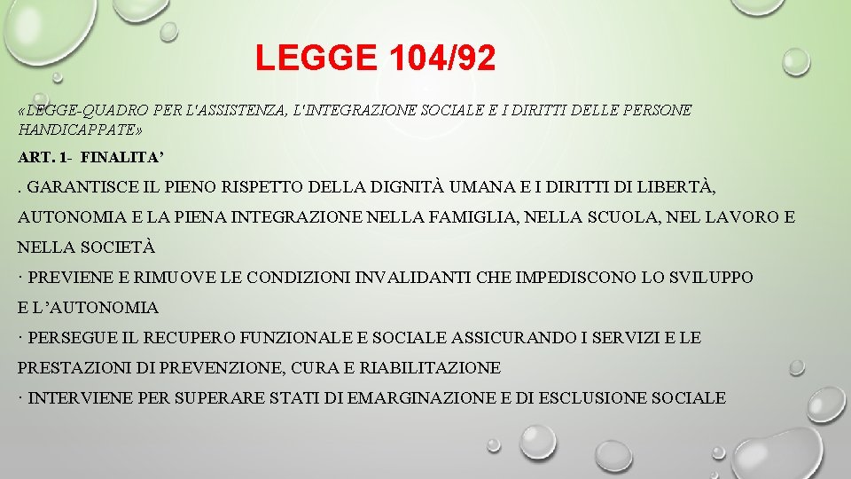 LEGGE 104/92 «LEGGE-QUADRO PER L'ASSISTENZA, L'INTEGRAZIONE SOCIALE E I DIRITTI DELLE PERSONE HANDICAPPATE» ART. LEGGE 104/92 «LEGGE-QUADRO PER L'ASSISTENZA, L'INTEGRAZIONE SOCIALE E I DIRITTI DELLE PERSONE HANDICAPPATE» ART.