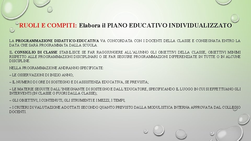 RUOLI E COMPITI: Elabora il PIANO EDUCATIVO INDIVIDUALIZZATO LA PROGRAMMAZIONE DIDATTICO-EDUCATIVA VA CONCORDATA CON