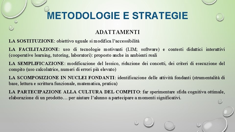 METODOLOGIE E STRATEGIE ADATTAMENTI LA SOSTITUZIONE: obiettivo uguale si modifica l’accessibilità LA FACILITAZIONE: uso METODOLOGIE E STRATEGIE ADATTAMENTI LA SOSTITUZIONE: obiettivo uguale si modifica l’accessibilità LA FACILITAZIONE: uso