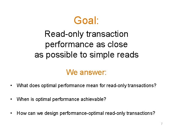 Goal: Read-only transaction performance as close as possible to simple reads We answer: • Goal: Read-only transaction performance as close as possible to simple reads We answer: •