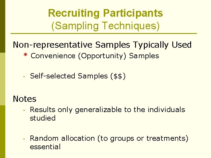 Recruiting Participants (Sampling Techniques) Non-representative Samples Typically Used * Convenience (Opportunity) Samples • Self-selected