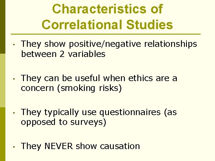 Characteristics of Correlational Studies • They show positive/negative relationships between 2 variables • They