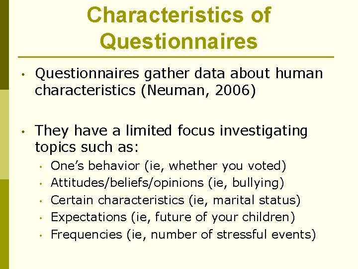 Characteristics of Questionnaires • Questionnaires gather data about human characteristics (Neuman, 2006) • They