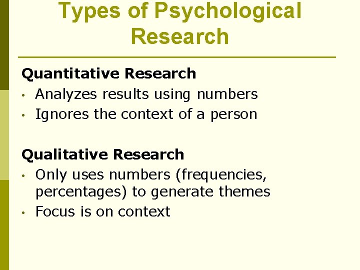 Types of Psychological Research Quantitative Research • Analyzes results using numbers • Ignores the