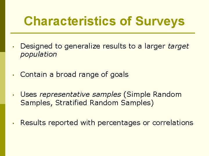 Characteristics of Surveys • Designed to generalize results to a larger target population •