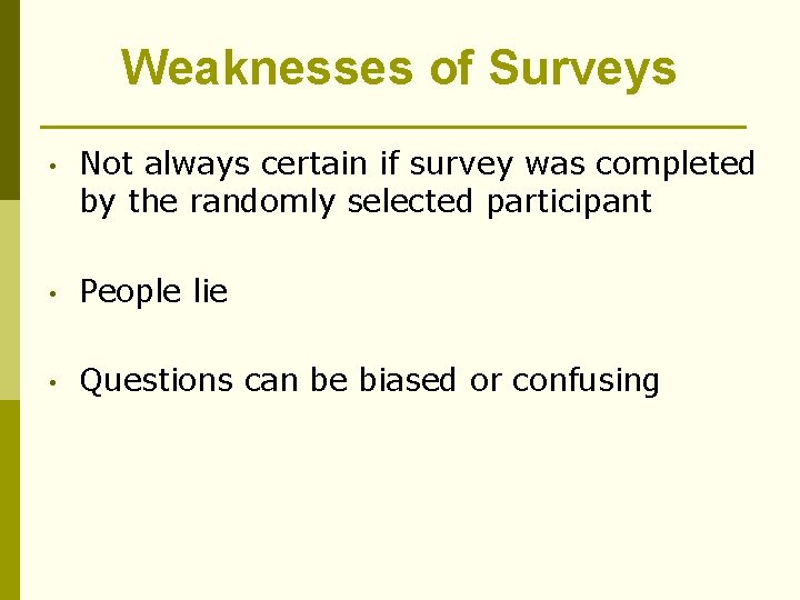 Weaknesses of Surveys • Not always certain if survey was completed by the randomly