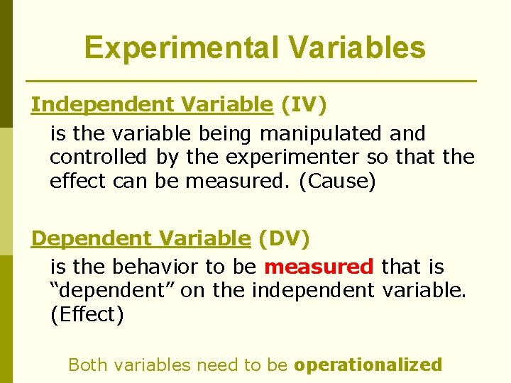 Experimental Variables Independent Variable (IV) is the variable being manipulated and controlled by the
