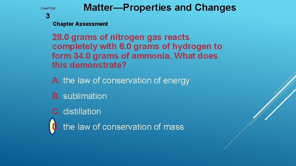 CHAPTER 3 Matter—Properties and Changes Chapter Assessment 28. 0 grams of nitrogen gas reacts