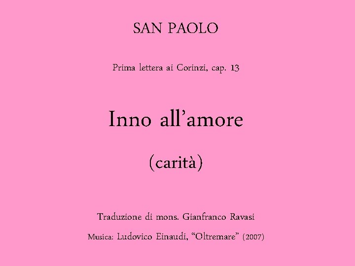 SAN PAOLO Prima lettera ai Corinzi, cap. 13 Inno all’amore (carità) Traduzione di mons.