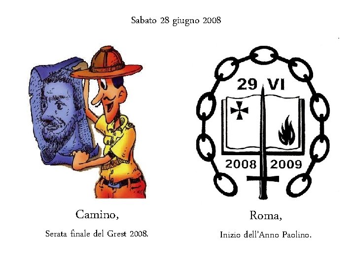 Sabato 28 giugno 2008 Camino, Serata finale del Grest 2008. Roma, Inizio dell’Anno Paolino.