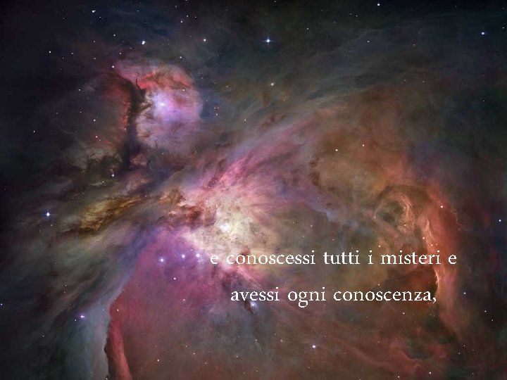 e conoscessi tutti i misteri e avessi ogni conoscenza, 