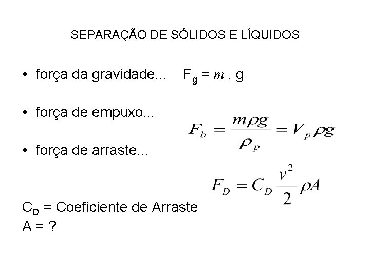 SEPARAÇÃO DE SÓLIDOS E LÍQUIDOS • força da gravidade. . . Fg = m.