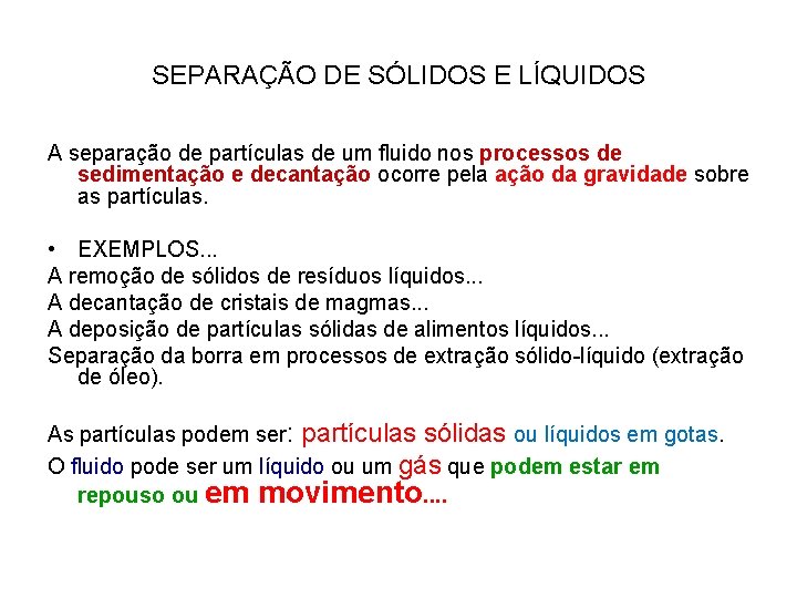 SEPARAÇÃO DE SÓLIDOS E LÍQUIDOS A separação de partículas de um fluido nos processos