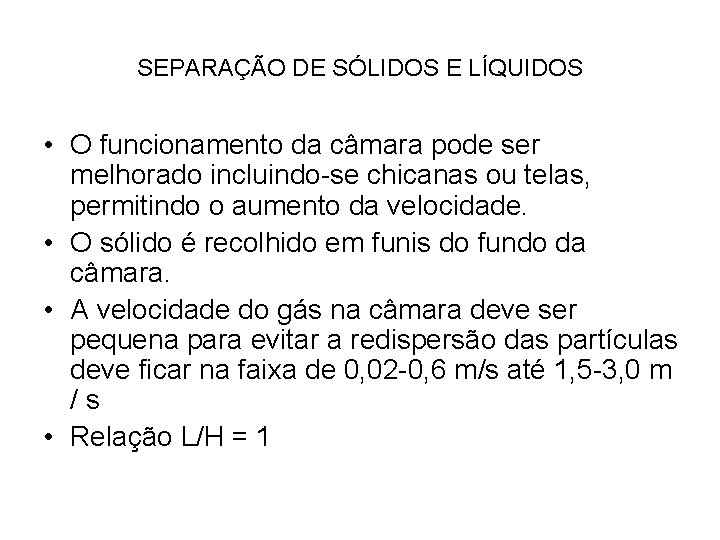 SEPARAÇÃO DE SÓLIDOS E LÍQUIDOS • O funcionamento da câmara pode ser melhorado incluindo-se