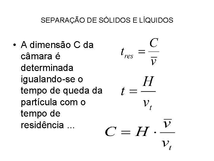 SEPARAÇÃO DE SÓLIDOS E LÍQUIDOS • A dimensão C da câmara é determinada igualando-se